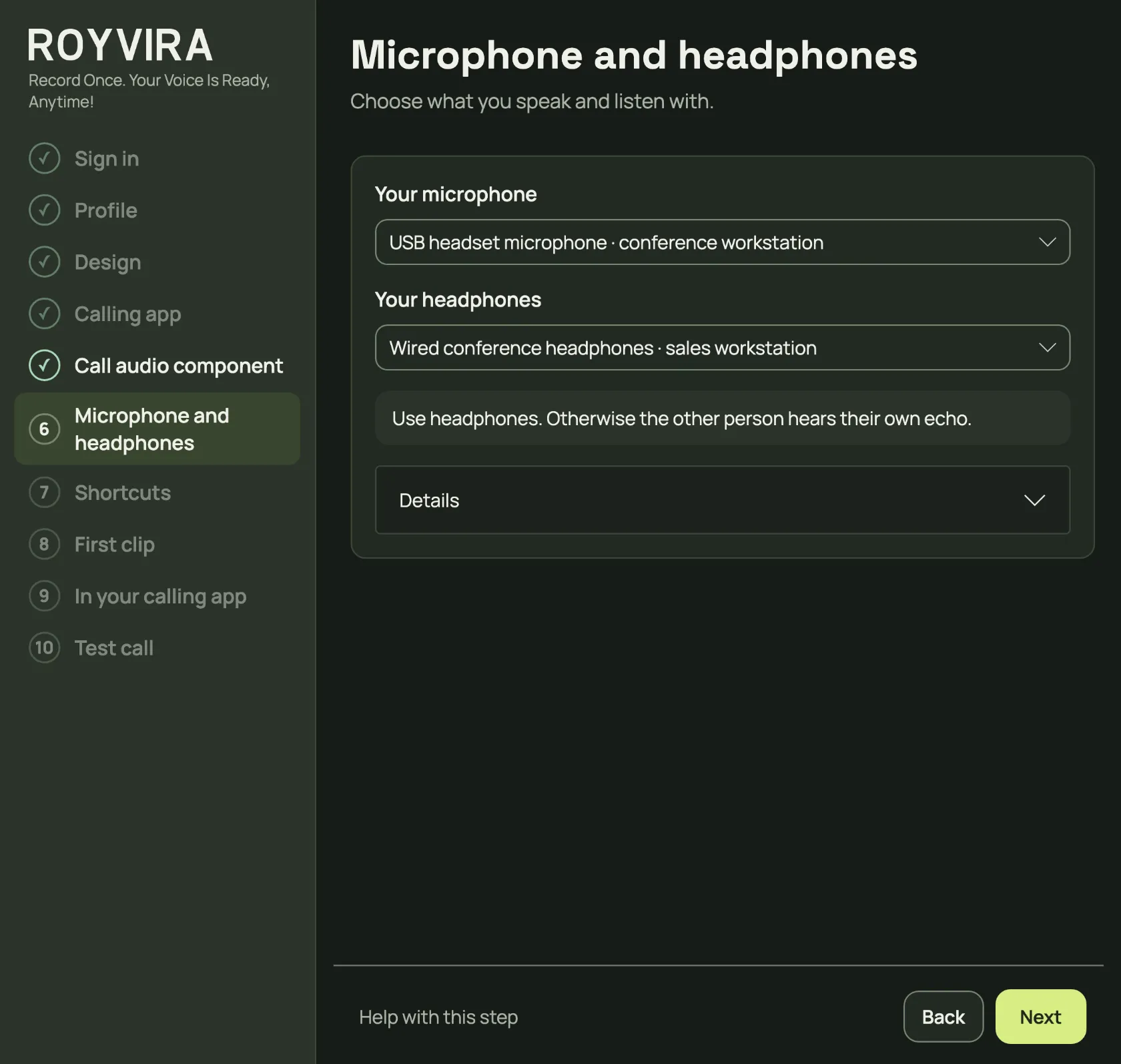 Choose microphone and headphones. Use headphones, otherwise the other person hears an echo.
